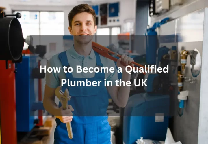 How to Become a Qualified Plumber in UK
